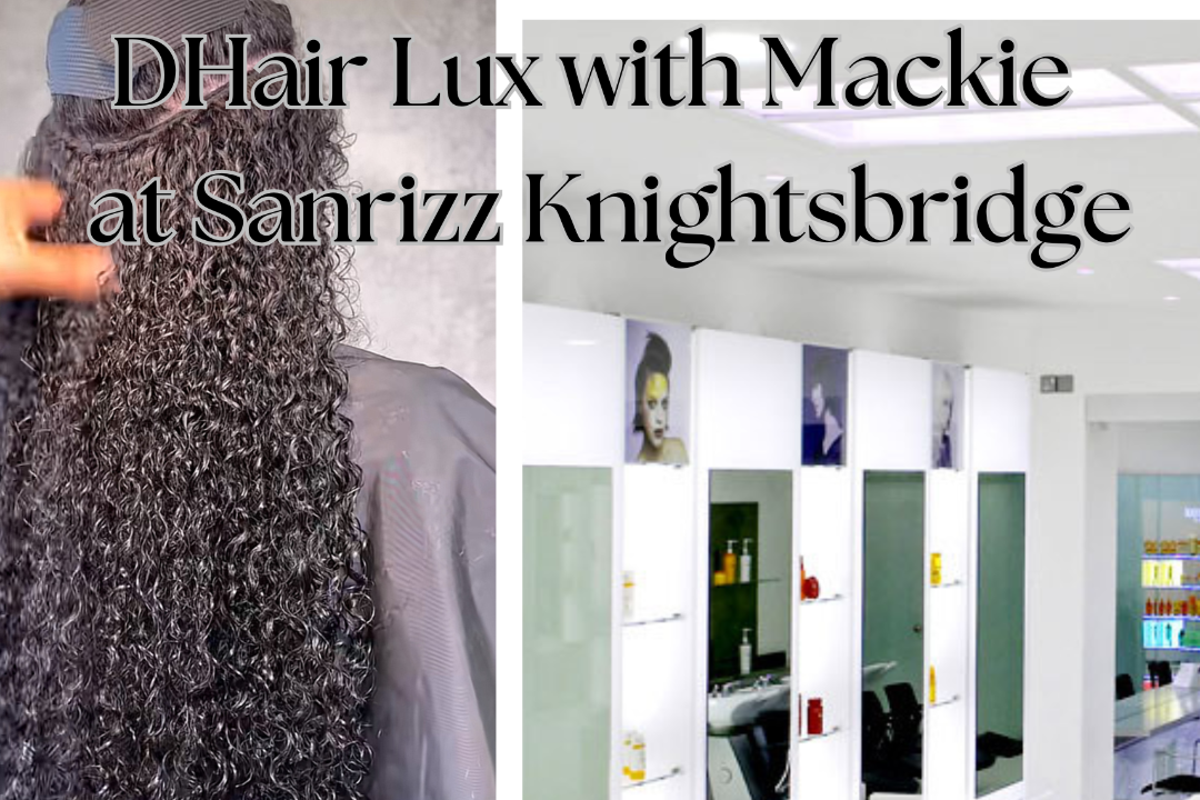 DHair Lux with Mackie @SanRizz, Ennismore Gardens, London